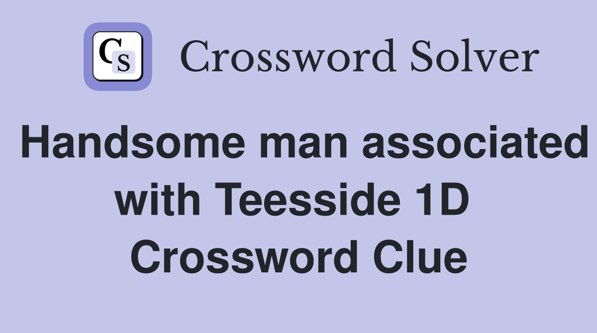 Handsome man associated with Teesside 1D  Crossword Clue
