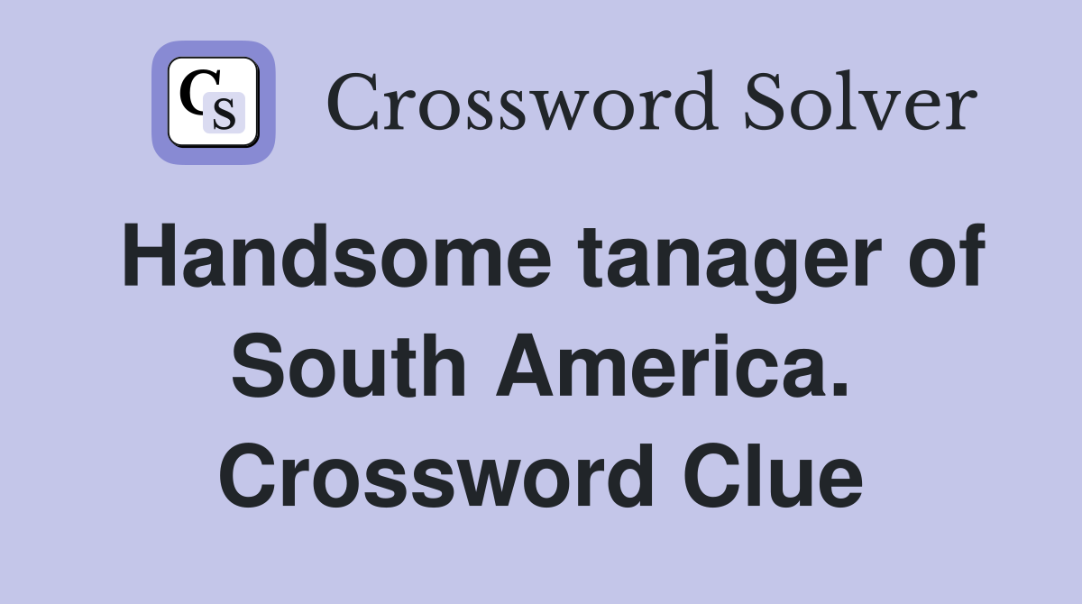 Handsome tanager of South America. Crossword Clue