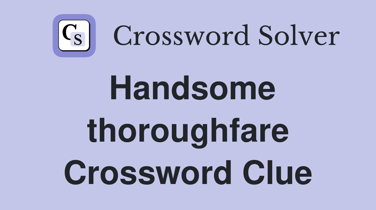 Handsome thoroughfare Crossword Clue