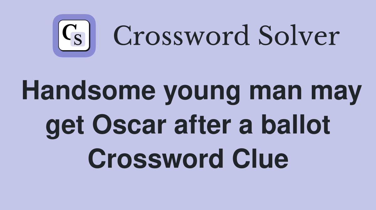 Handsome young man may get Oscar after a ballot Crossword Clue