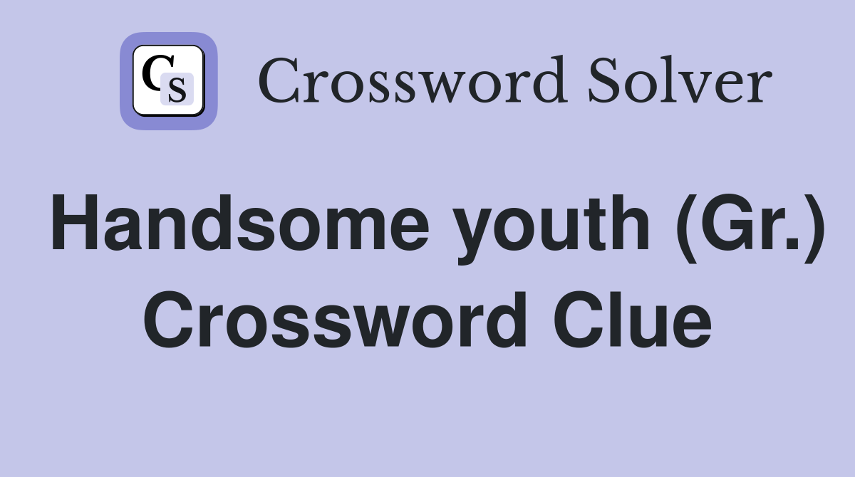 Handsome youth (Gr.) Crossword Clue