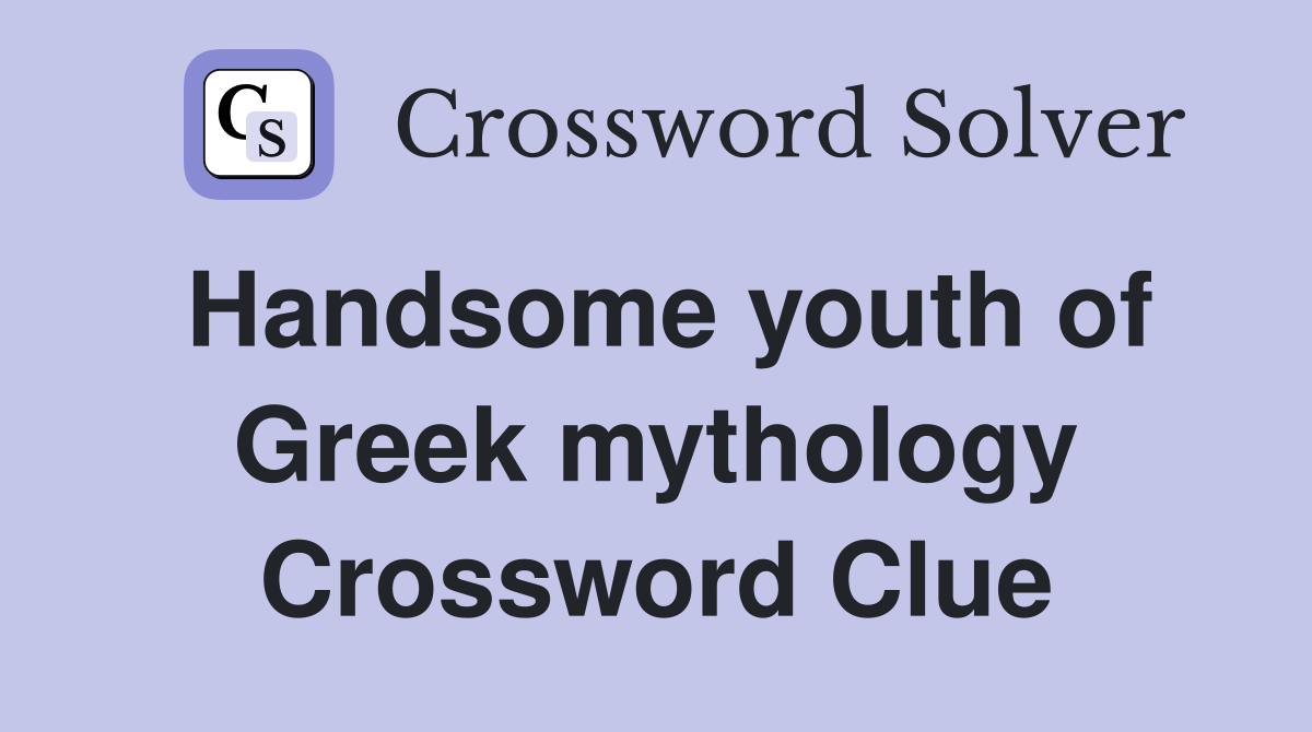 Handsome youth of Greek mythology Crossword Clue