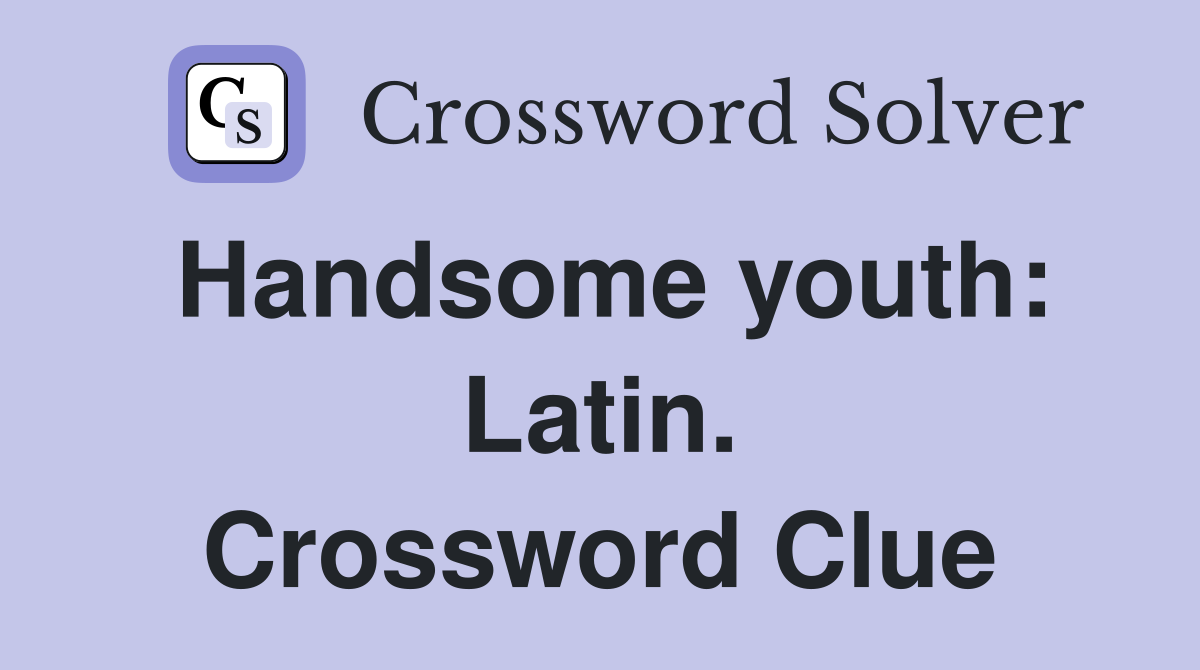 Handsome youth: Latin. Crossword Clue