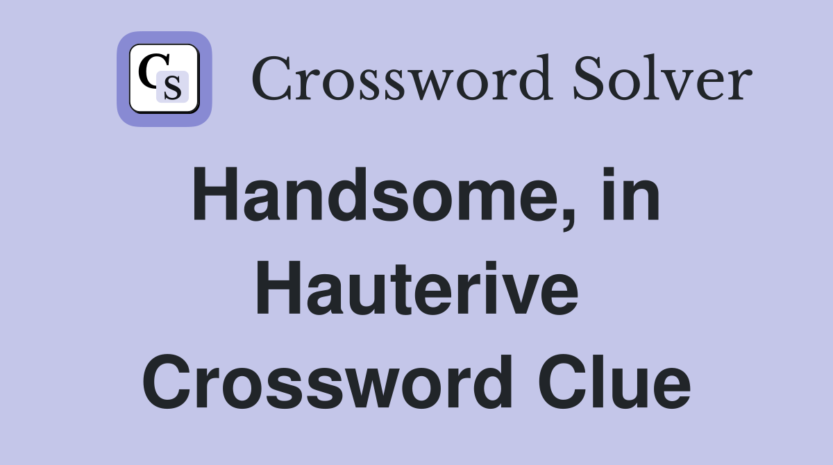 Handsome, in Hauterive Crossword Clue