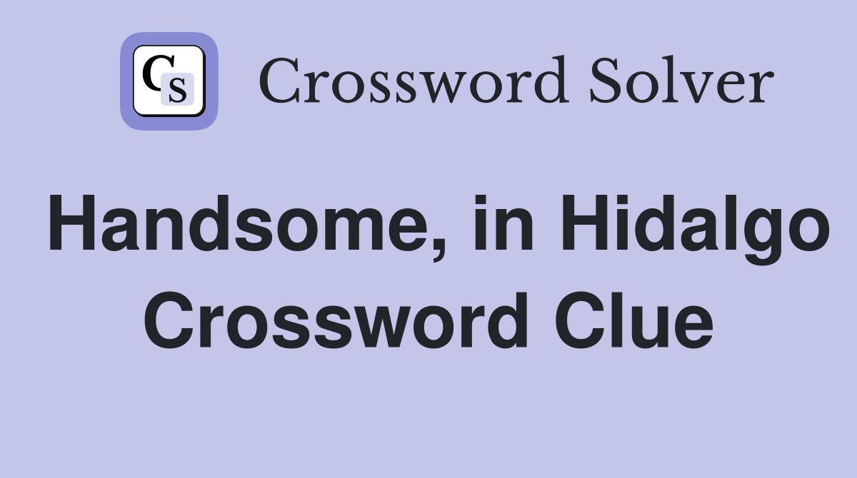Handsome, in Hidalgo Crossword Clue