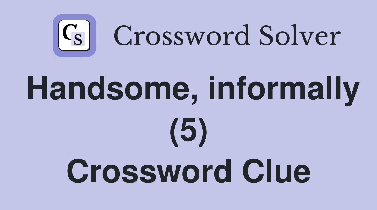Handsome, informally (5) Crossword Clue
