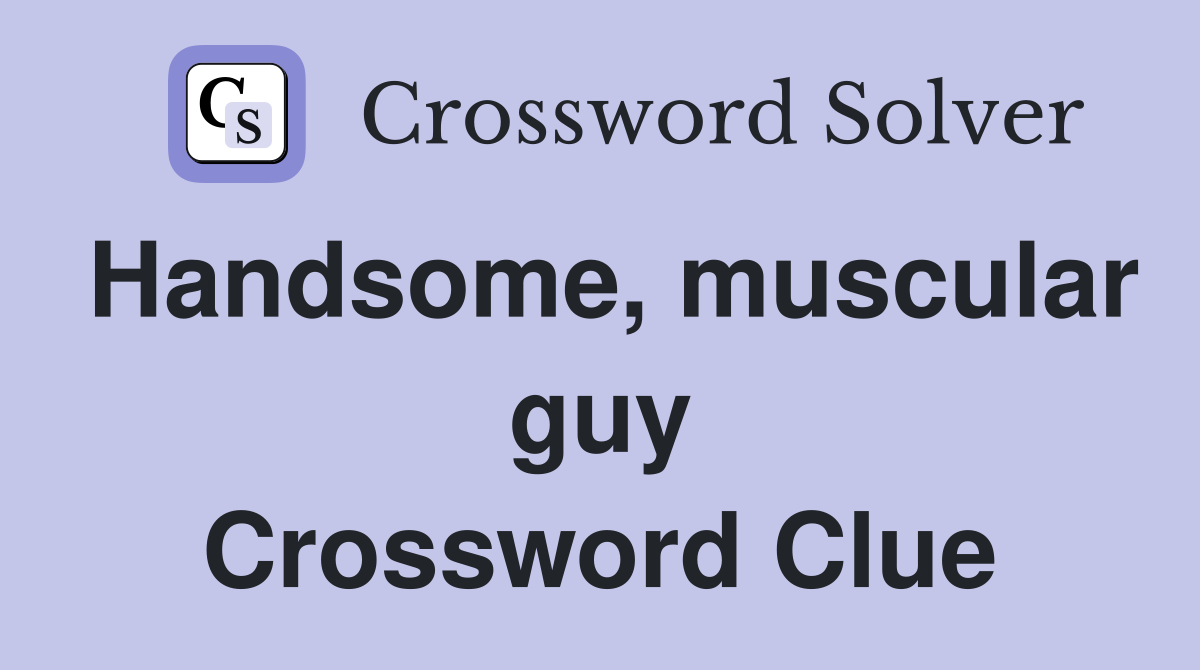 Handsome, muscular guy Crossword Clue