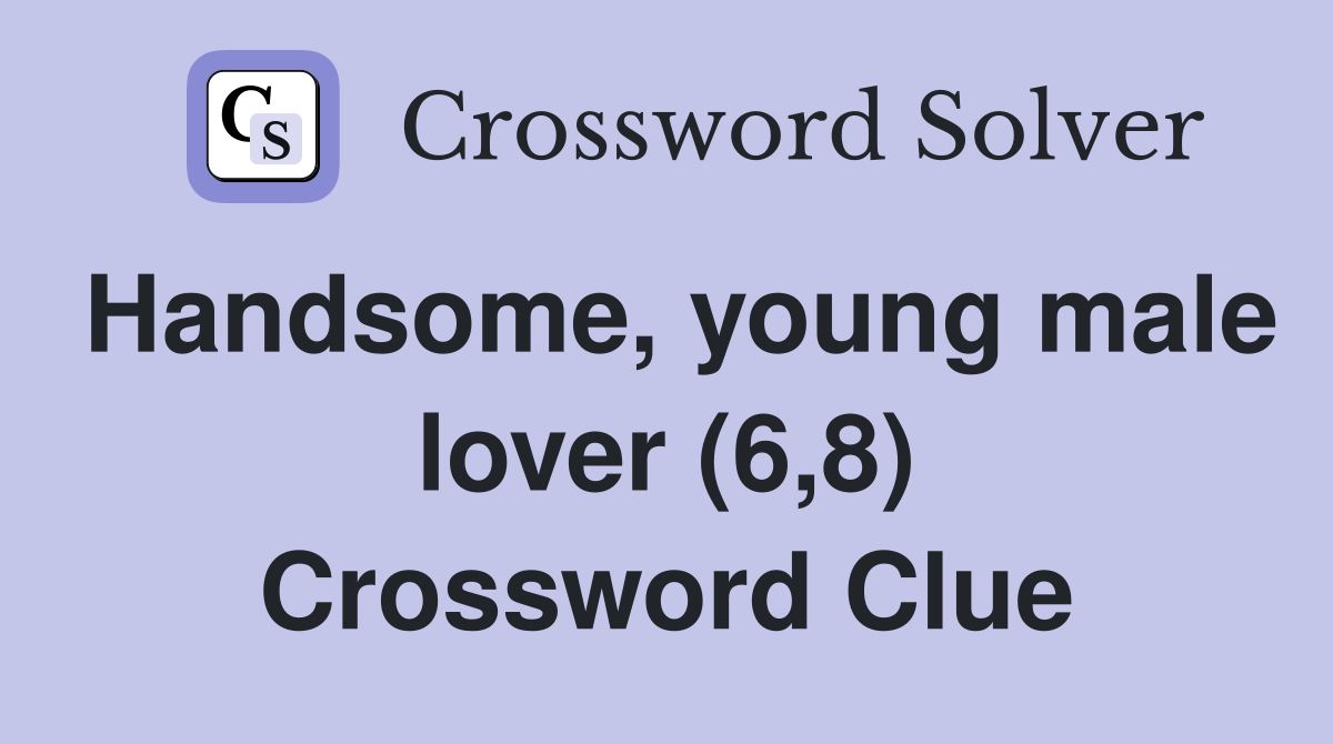 Handsome, young male lover (6,8) Crossword Clue