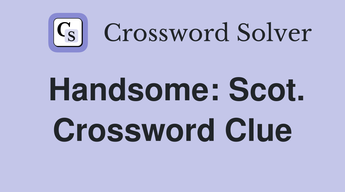 Handsome: Scot. Crossword Clue