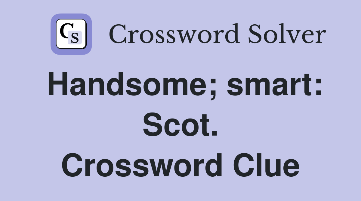 Handsome; smart: Scot. Crossword Clue