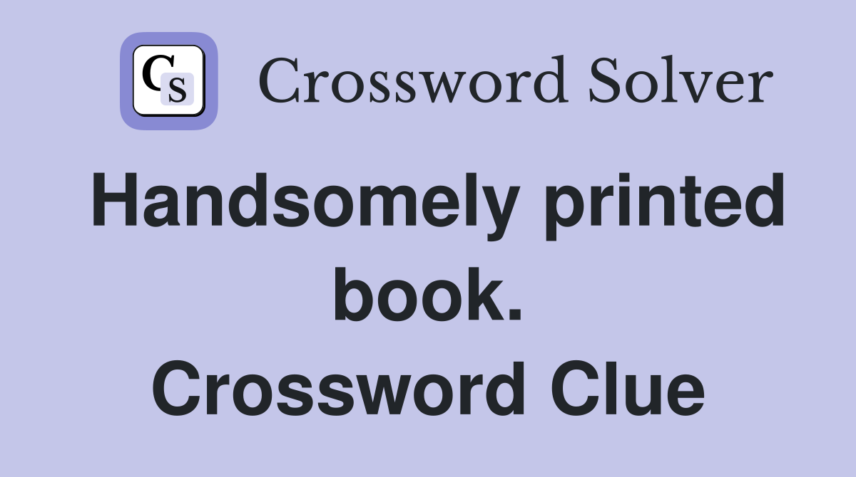 Handsomely printed book. Crossword Clue