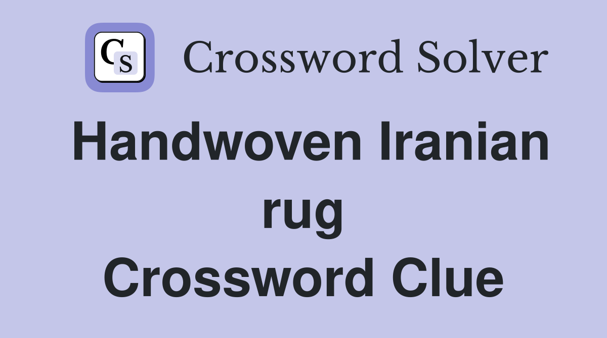 Handwoven Iranian rug Crossword Clue