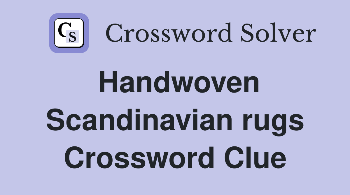 Handwoven Scandinavian rugs Crossword Clue