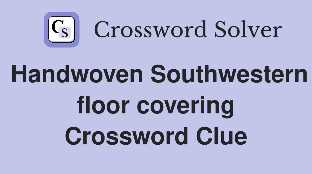 Handwoven Southwestern floor covering Crossword Clue