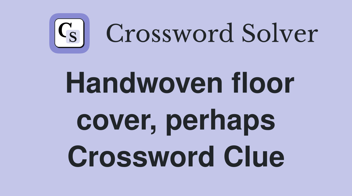 Handwoven floor cover, perhaps Crossword Clue