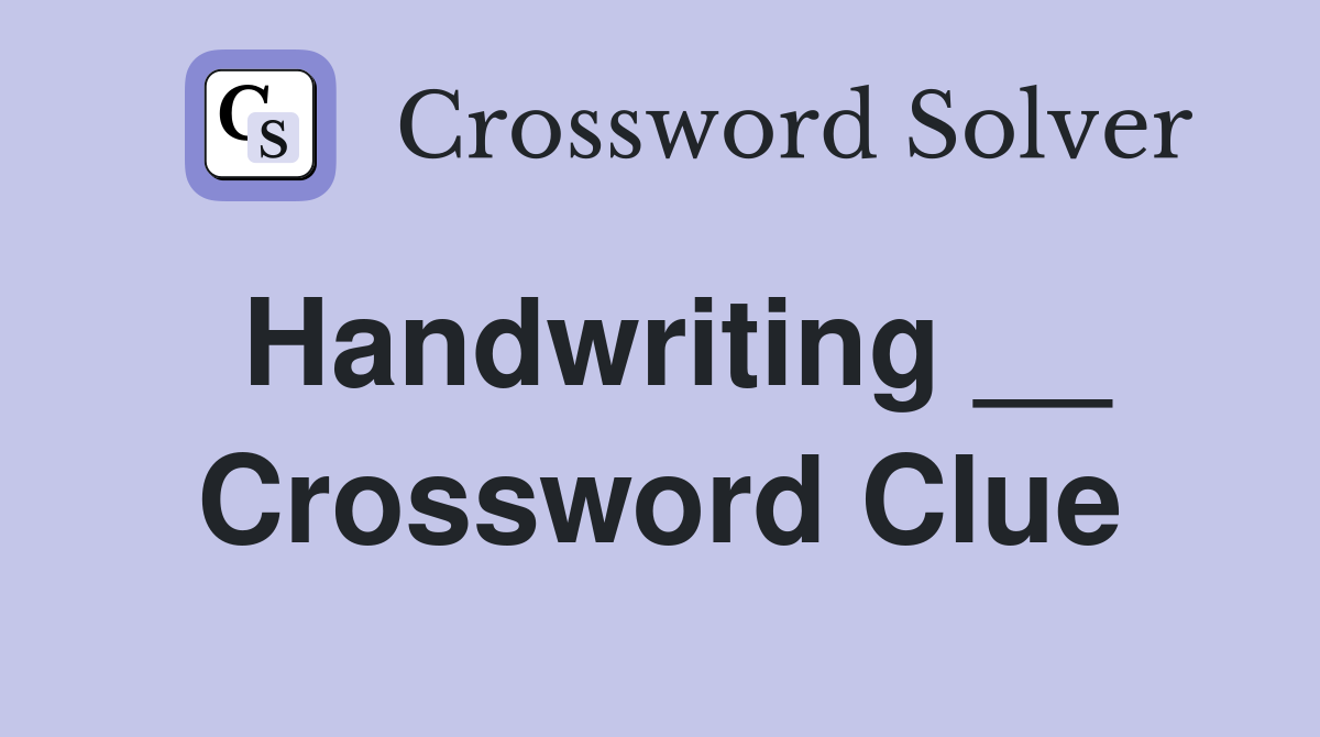 Handwriting __ Crossword Clue
