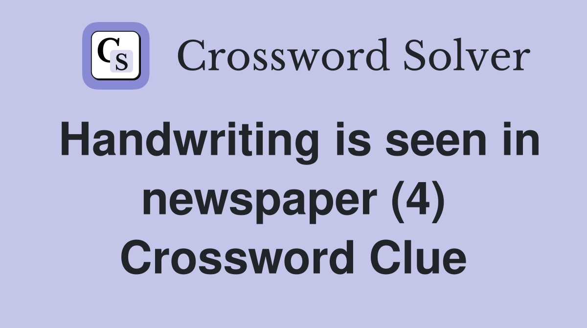Handwriting is seen in newspaper (4) Crossword Clue