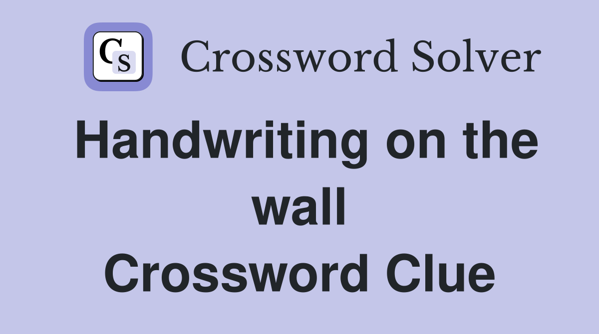 Handwriting on the wall Crossword Clue