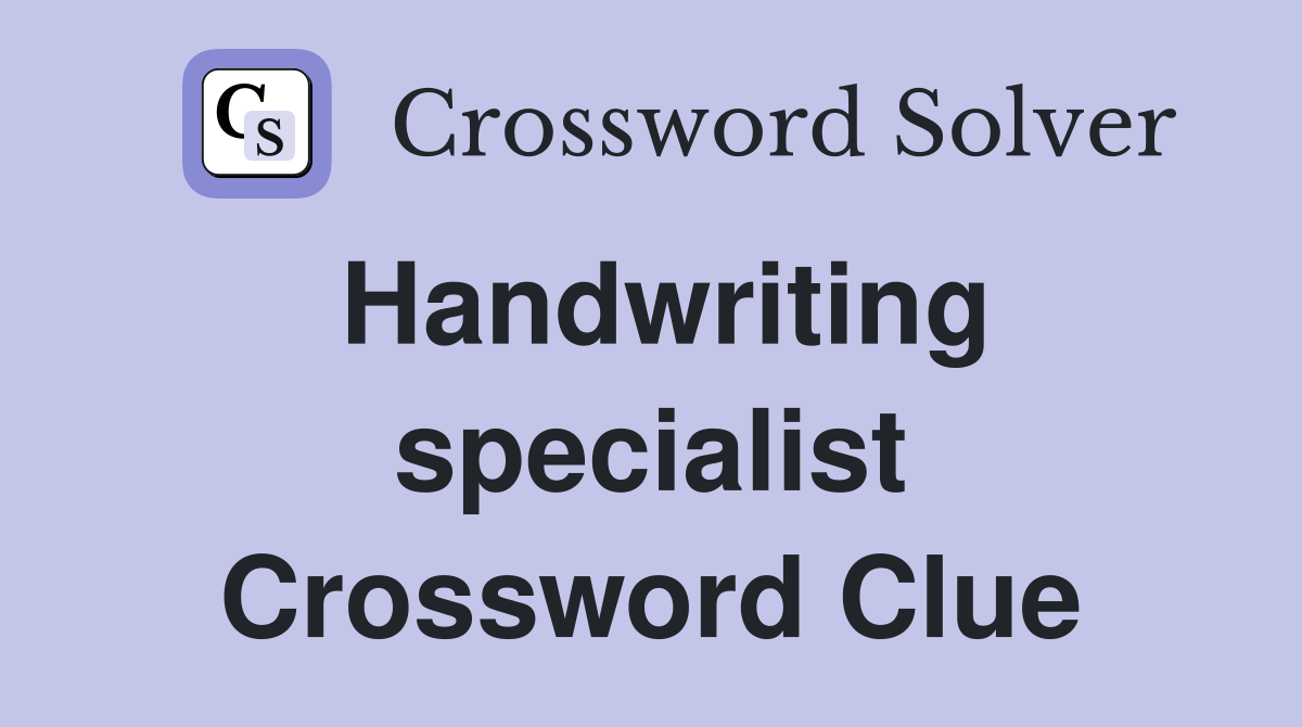 Handwriting specialist Crossword Clue Answers Crossword Solver