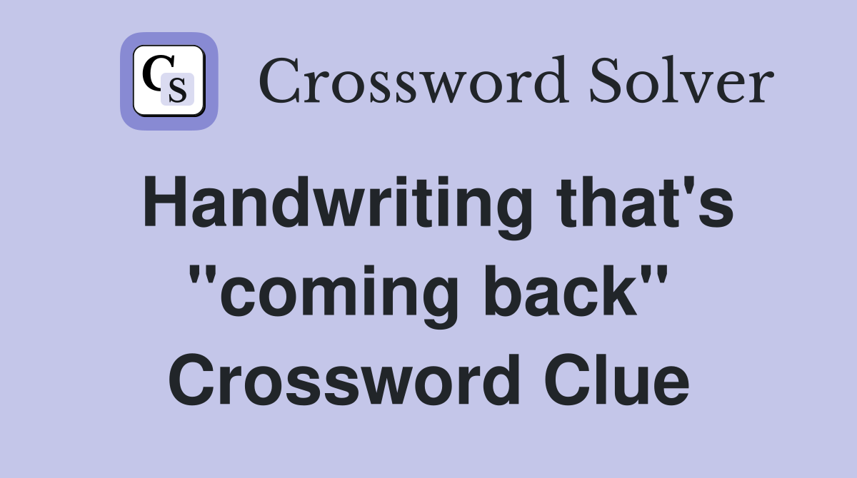 Handwriting that's "coming back" Crossword Clue