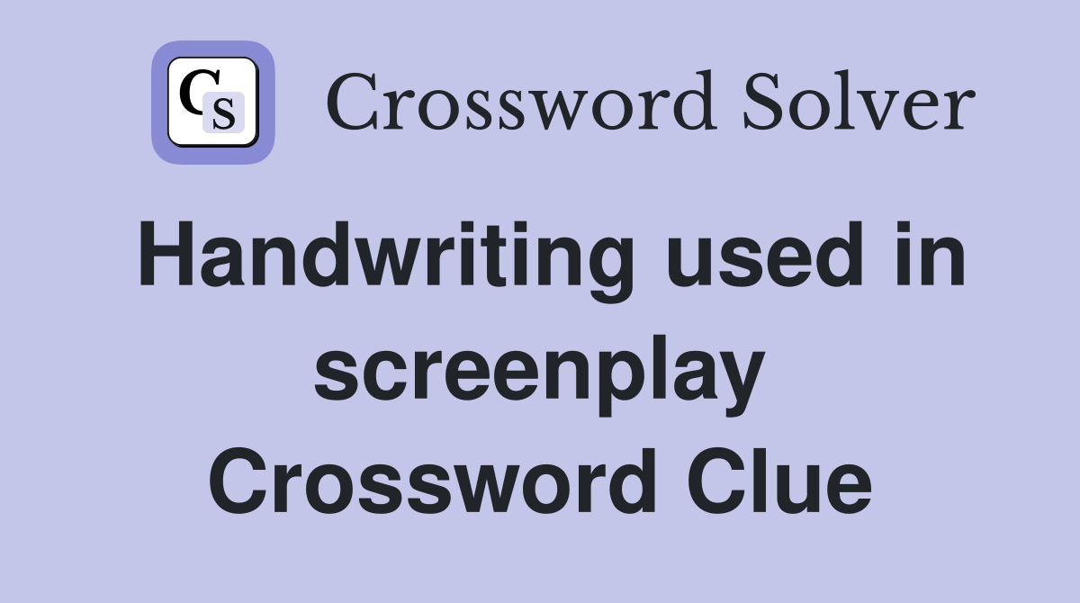 Handwriting used in screenplay Crossword Clue