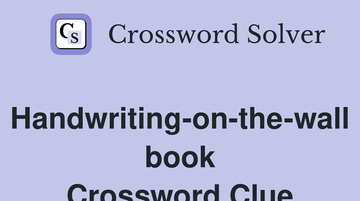 Handwriting-on-the-wall book Crossword Clue