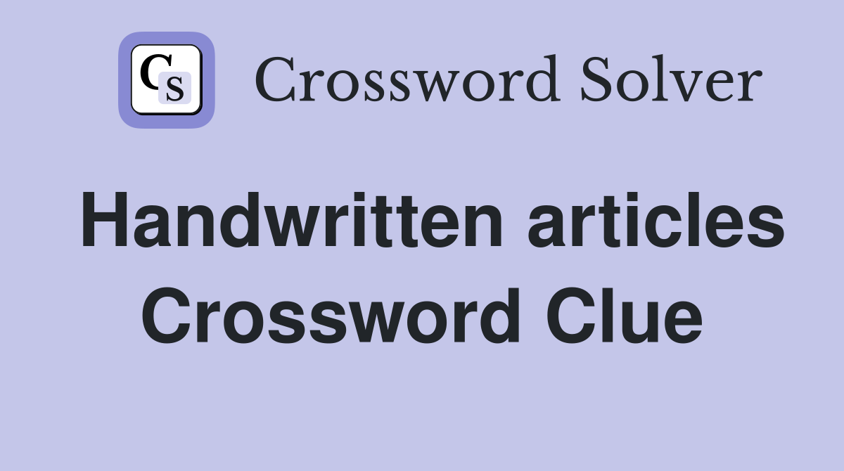 Handwritten articles Crossword Clue