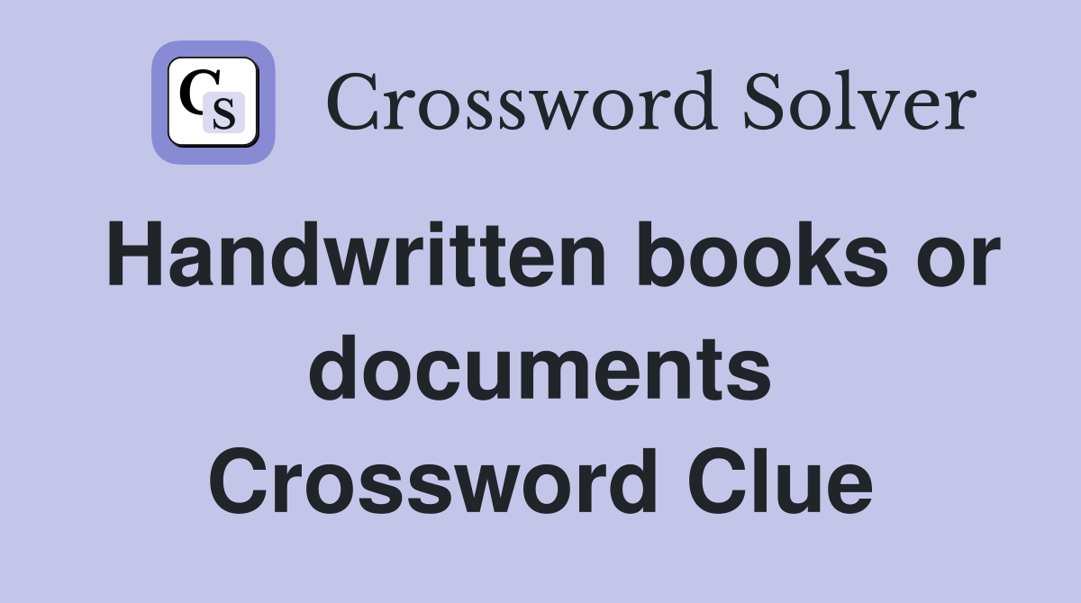 Handwritten books or documents Crossword Clue
