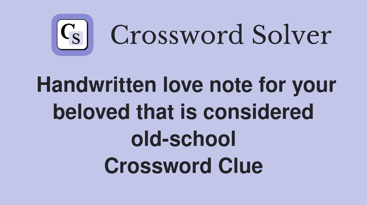 Handwritten love note for your beloved that is considered old-school Crossword Clue