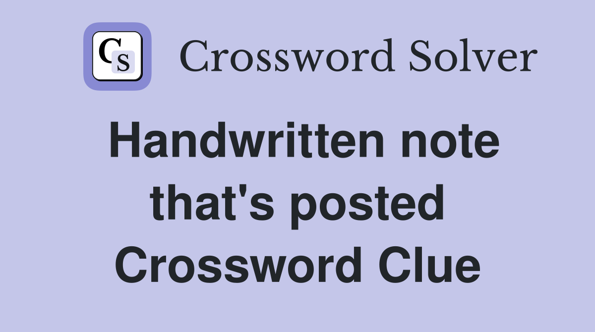 Handwritten note that's posted Crossword Clue