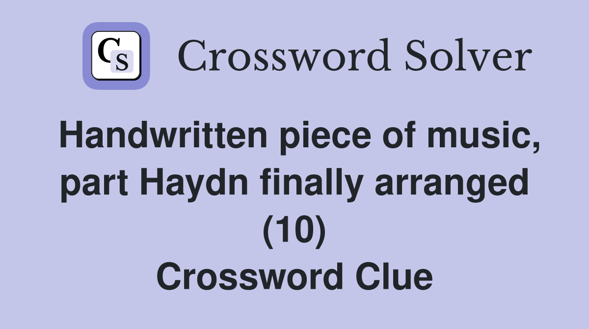 Handwritten piece of music, part Haydn finally arranged (10) Crossword Clue