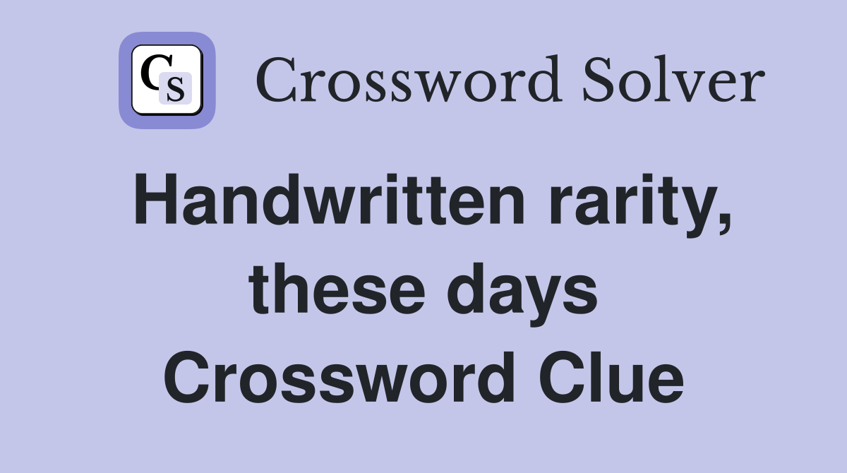 Handwritten rarity, these days Crossword Clue