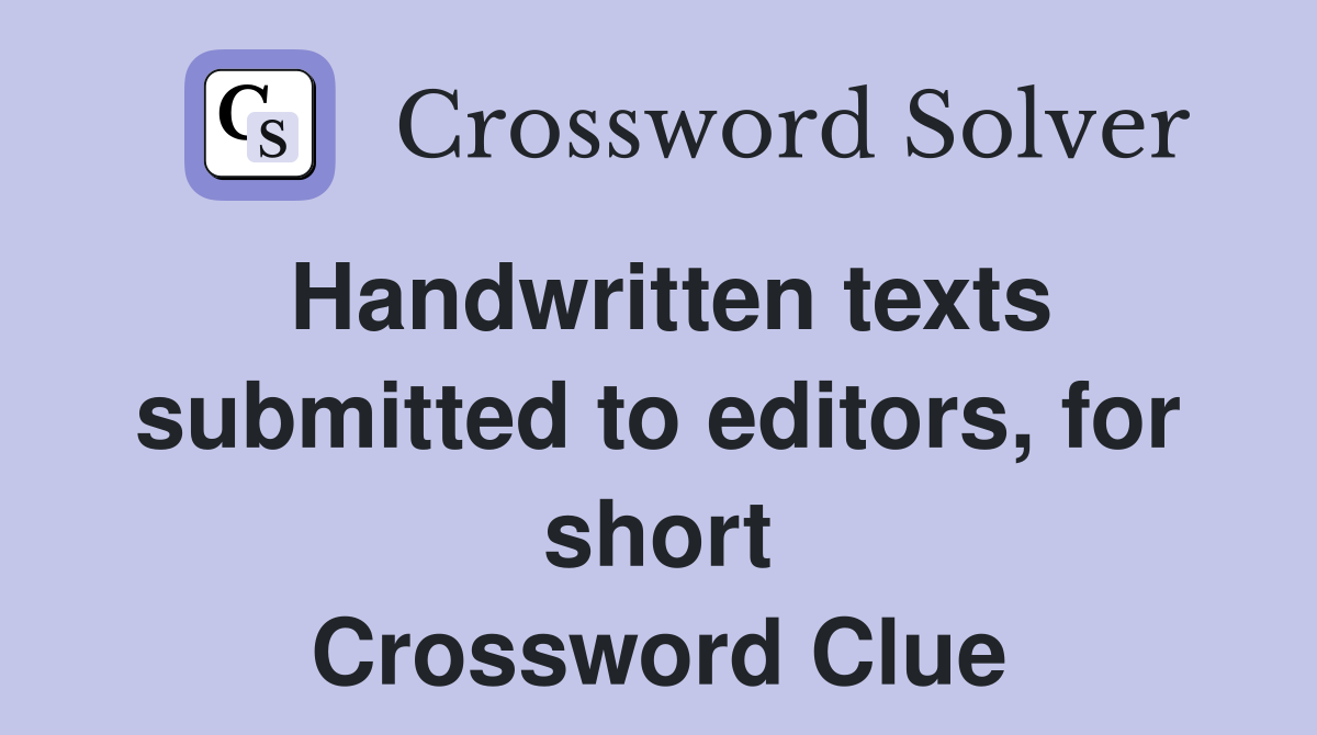 Handwritten texts submitted to editors, for short Crossword Clue