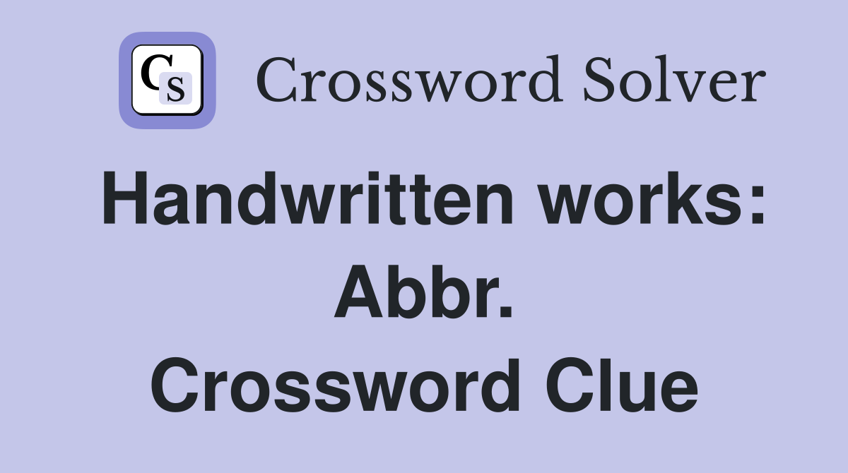Handwritten works: Abbr. Crossword Clue