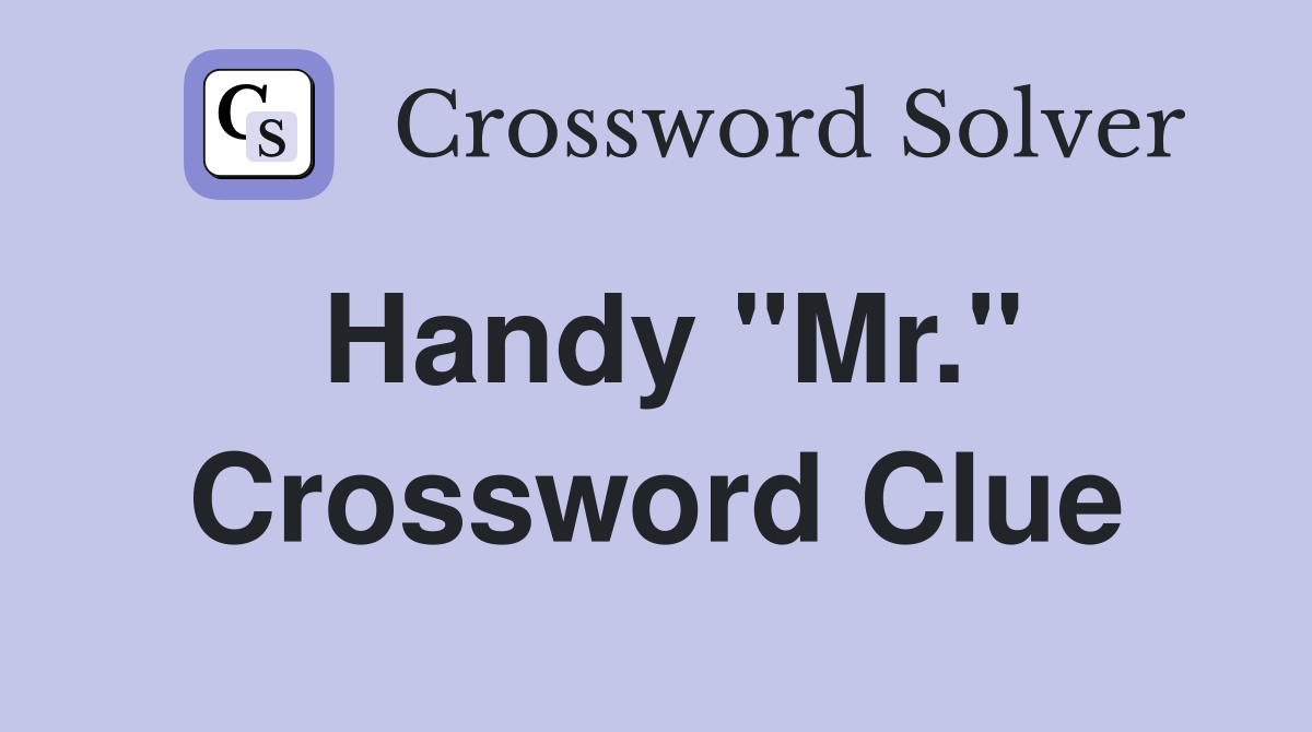 Handy "Mr." Crossword Clue