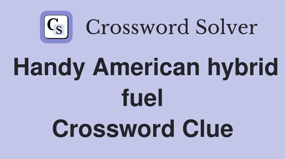 Handy American hybrid fuel Crossword Clue