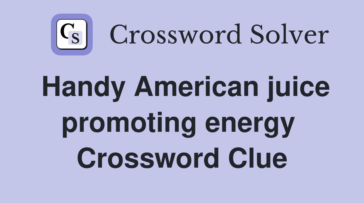 Handy American juice promoting energy  Crossword Clue