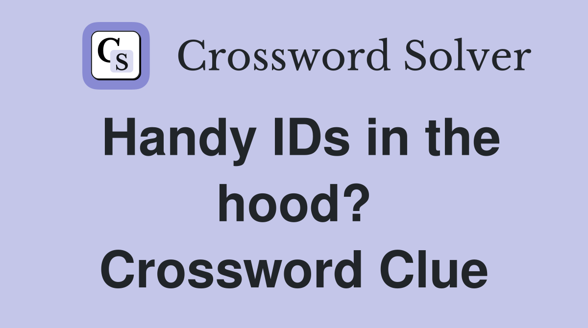 Handy IDs in the hood? Crossword Clue