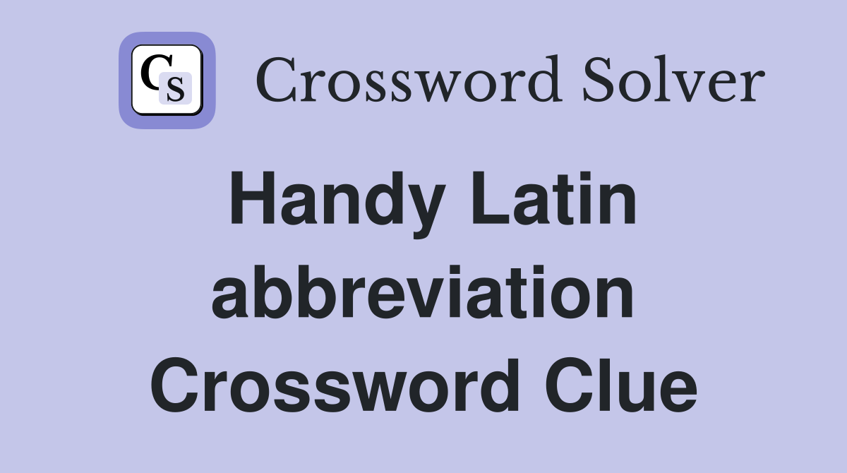 Handy Latin abbreviation Crossword Clue