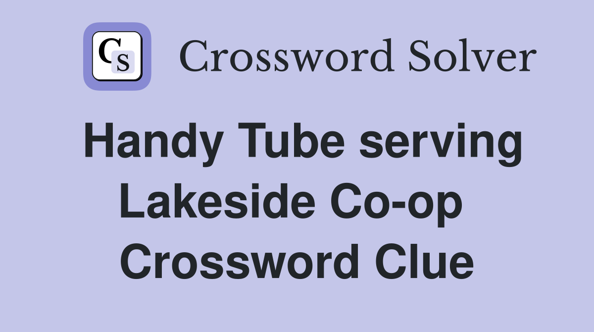 Handy Tube serving Lakeside Co-op  Crossword Clue