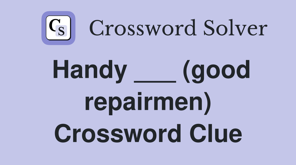 Handy ___ (good repairmen) Crossword Clue