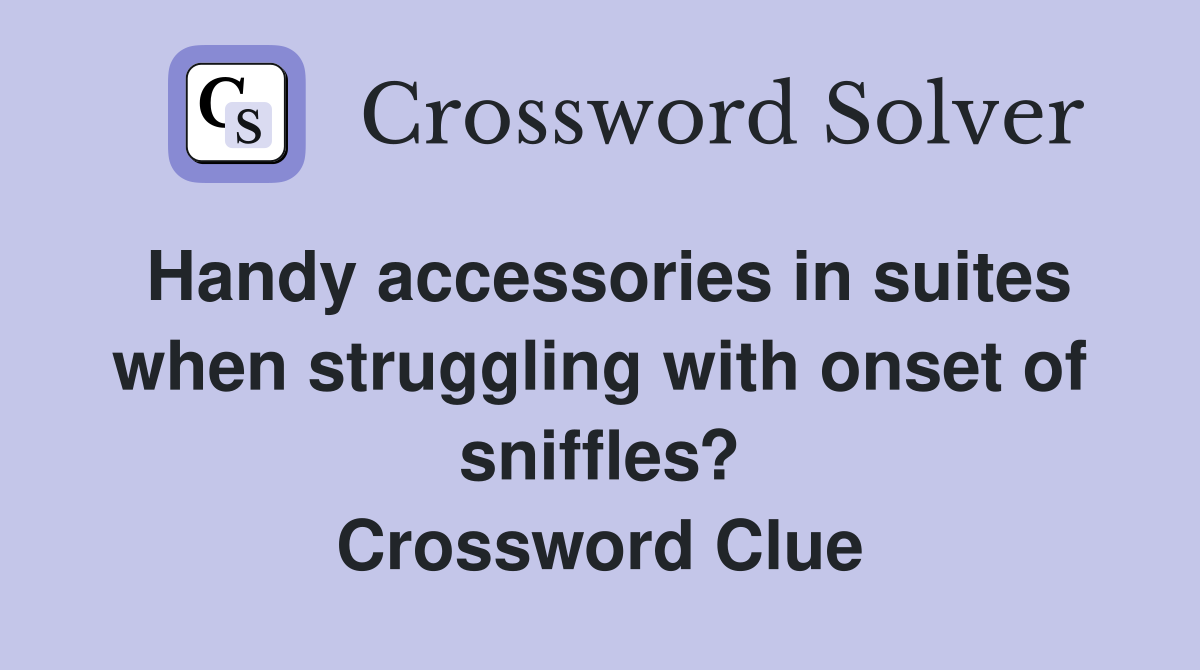 Handy accessories in suites when struggling with onset of sniffles? Crossword Clue