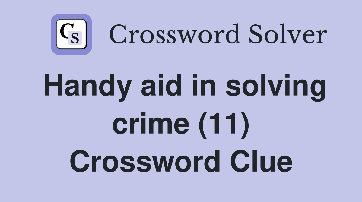 Handy aid in solving crime (11) Crossword Clue