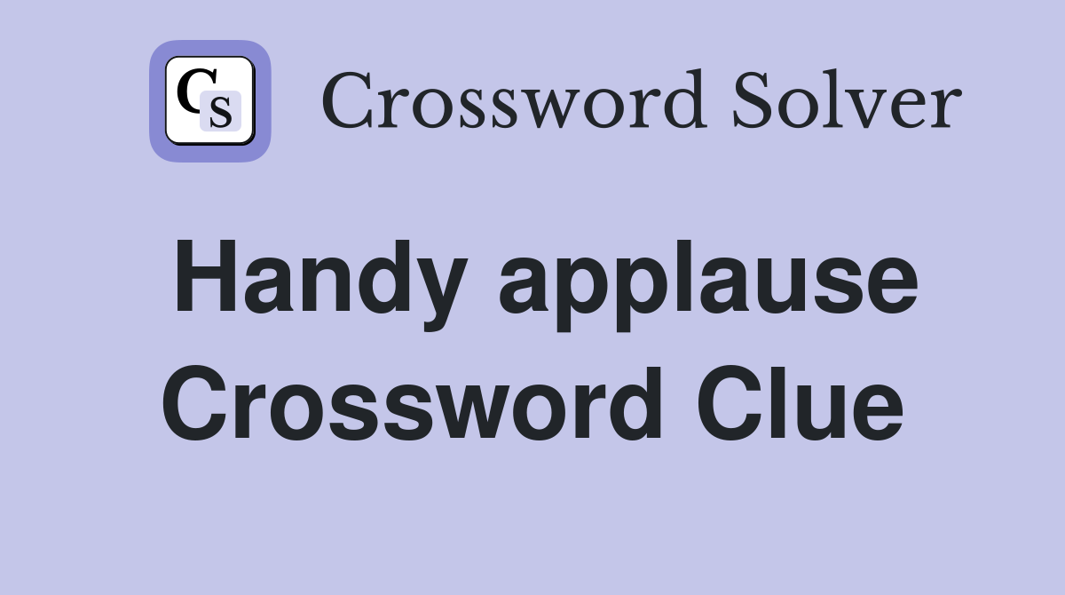 Handy applause Crossword Clue