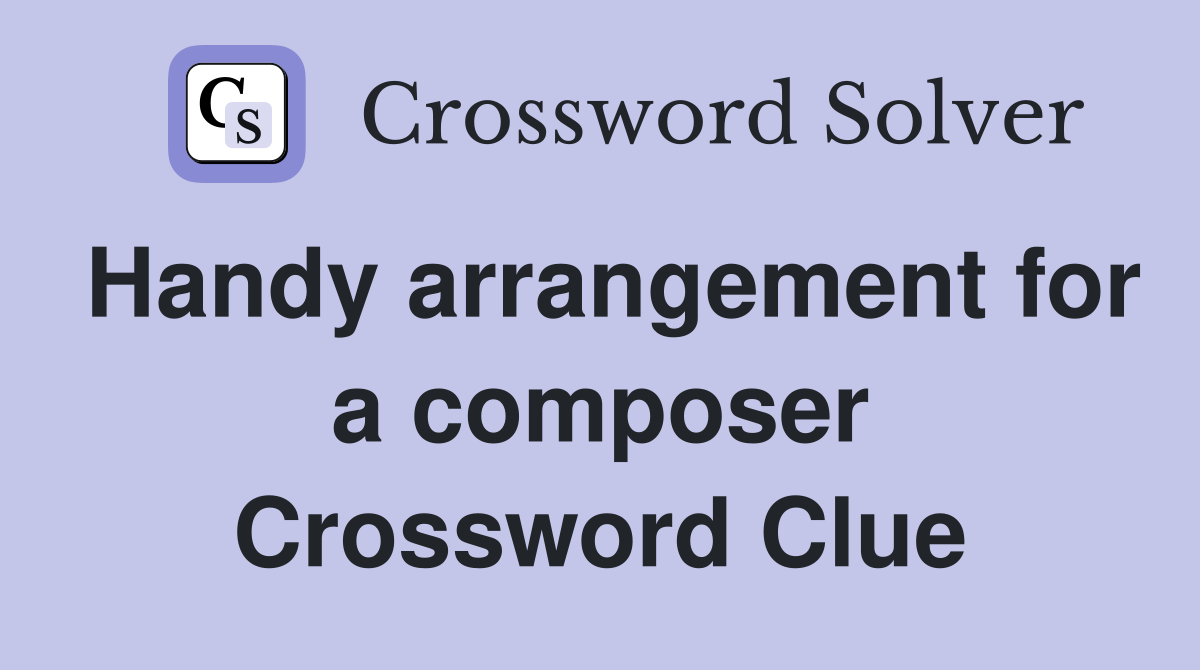Handy arrangement for a composer Crossword Clue