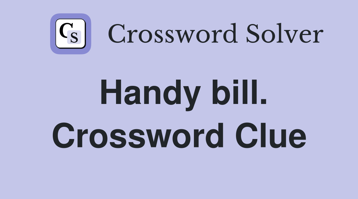 Handy bill. Crossword Clue