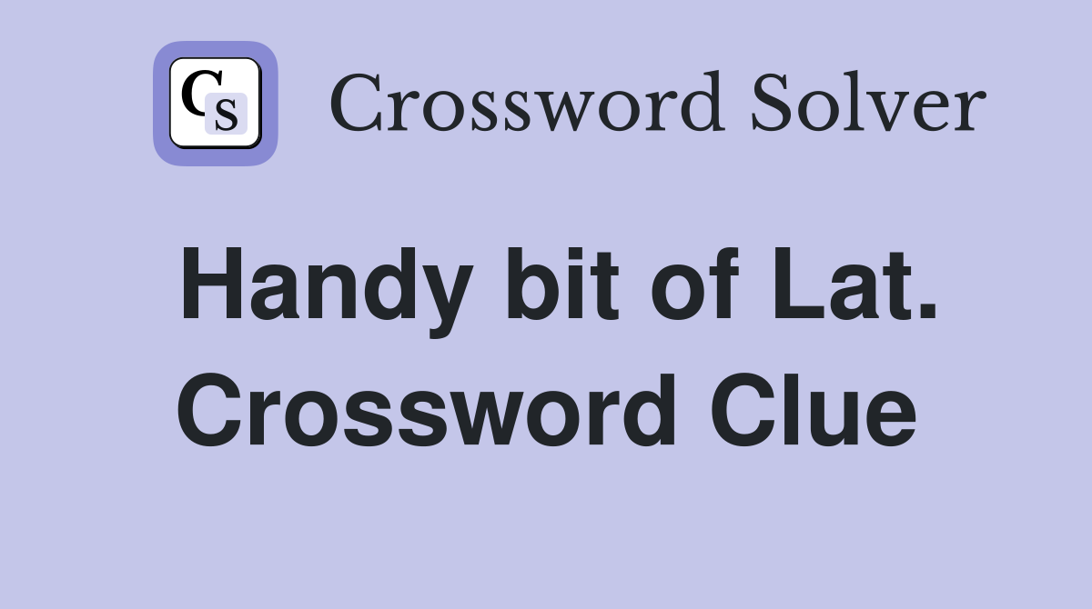 Handy bit of Lat. Crossword Clue