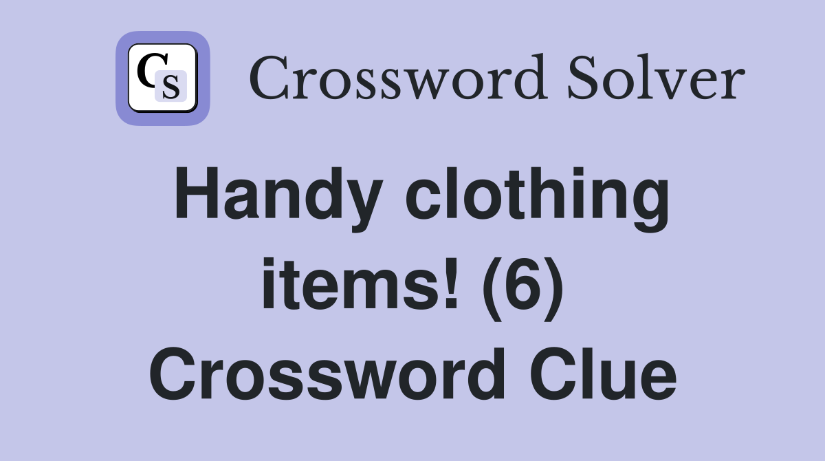 Handy clothing items! (6) Crossword Clue