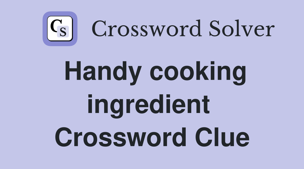 Handy cooking ingredient  Crossword Clue