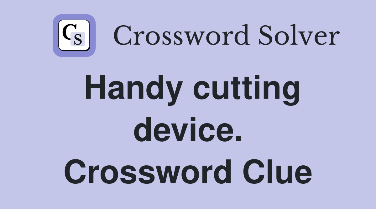 Handy cutting device. Crossword Clue